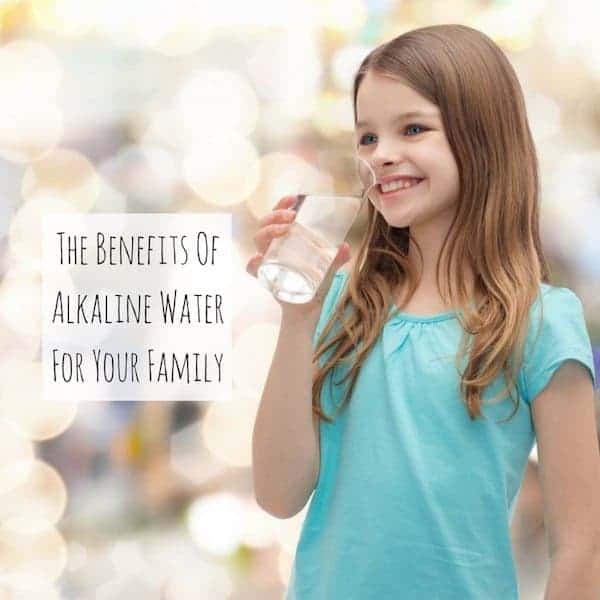 The Benefits Of Alkaline Water For Your Family